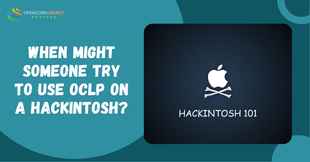 When Might Someone Try to Use OCLP on a Hackintosh