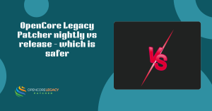 OpenCore Legacy Patcher nightly vs release – which is safer